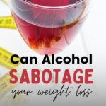 Can Alcohol Sabotage Your Weight Loss After 40?